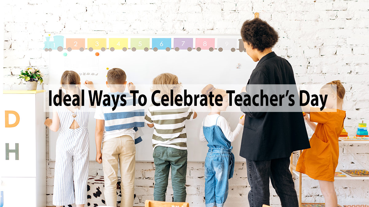 Ideal Ways To Celebrate Teacher’s Day
