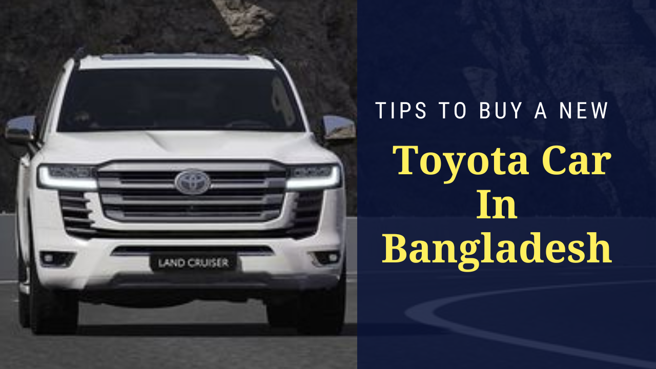 Tips To Buy A New Toyota Car In Bangladesh